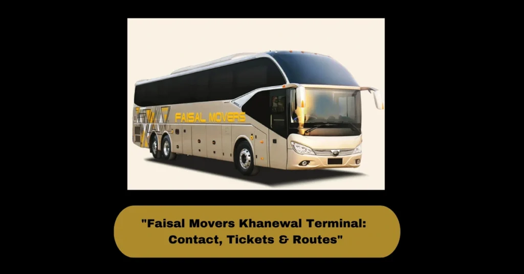 "Faisal Movers Khanewal Terminal: Contact, Tickets & Routes"