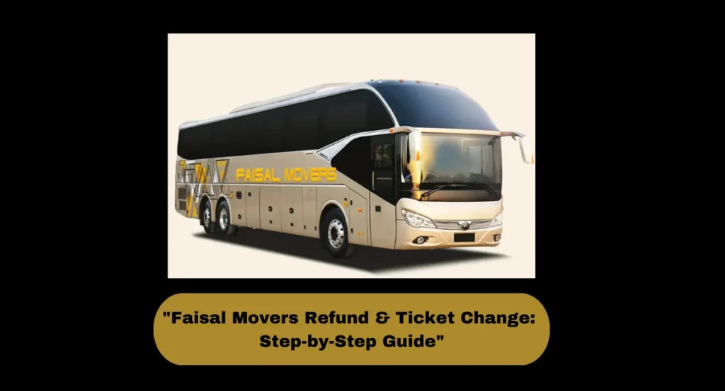 "Faisal Movers Refund & Ticket Change: Step-by-Step Guide"