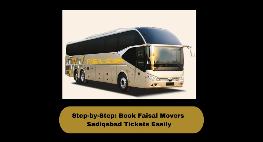 Step-by-Step: Book Faisal Movers Sadiqabad Tickets Easily