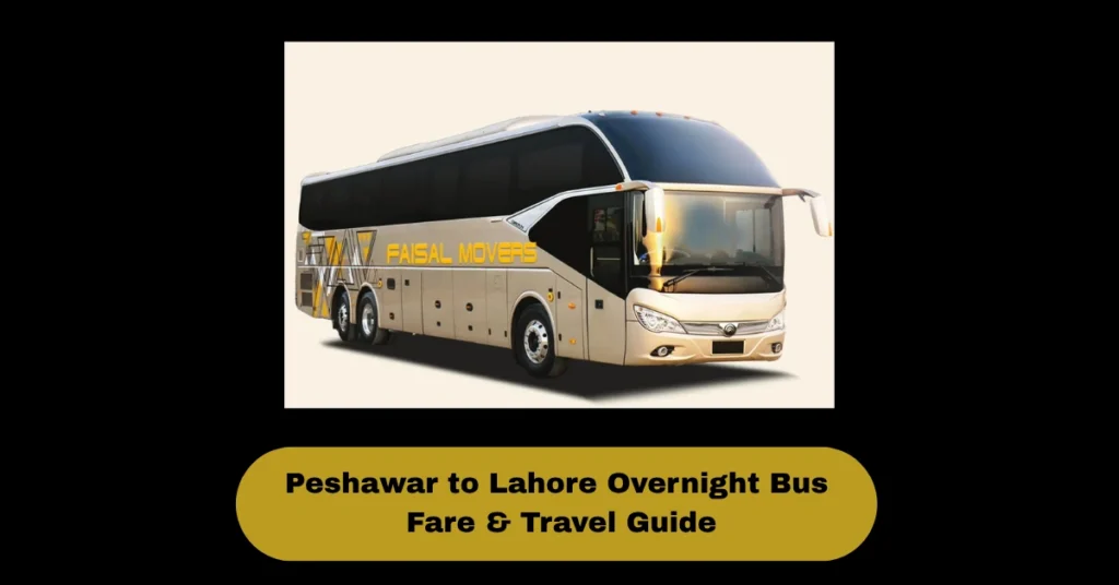 Peshawar to Lahore Overnight Bus Fare & Travel Guide